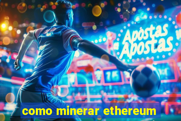 como minerar ethereum